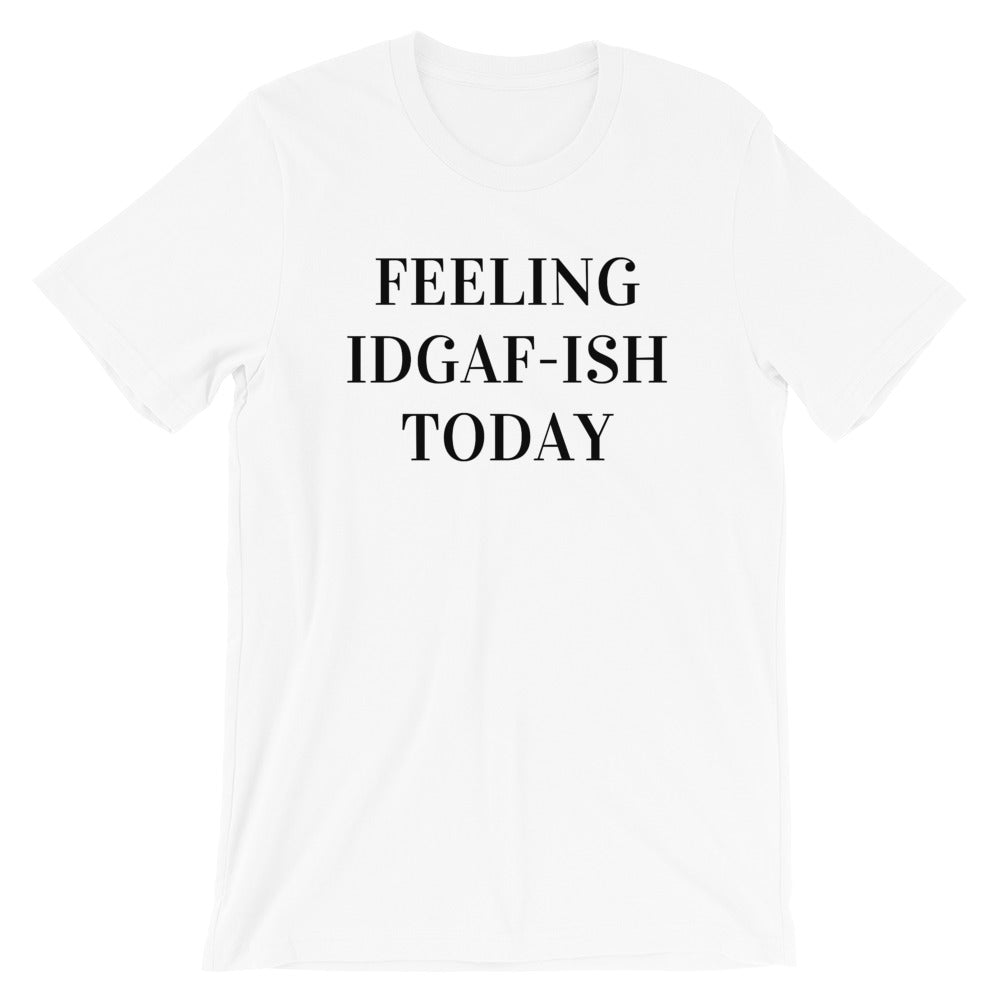 Feeling IDGAF-ish Today Funny Shirts, Funny Quote Shirt, Shirts With Sayings  Funny T-Shirt Funny Tees Sarcastic Shirt Funny Unisex Classic T-Shirt 