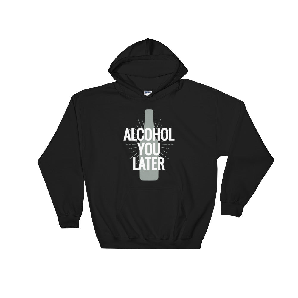 Alcohol You Later Unisex Hoodie