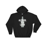 Alcohol You Later Unisex Hoodie