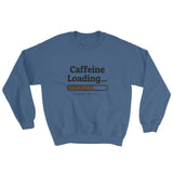 Caffeine Loading Unisex Sweatshirt