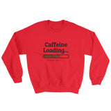 Caffeine Loading Unisex Sweatshirt