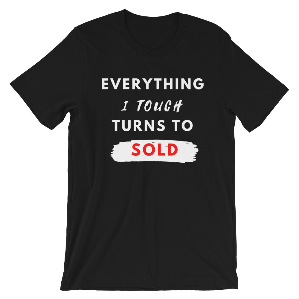 Everything I Touch Turns Sold Unisex T-Shirt