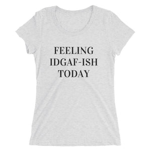 Feeling IDGAF-ISH Women's Fitted T-Shirt