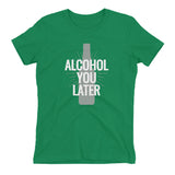 Alcohol You Later Women's Fitted T-Shirt
