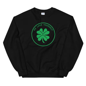 St Patty's Day Go Luck Yourself Unisex Sweatshirt