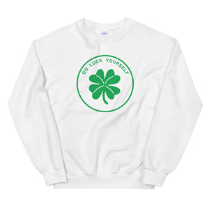 St Patty's Day Go Luck Yourself Unisex Sweatshirt