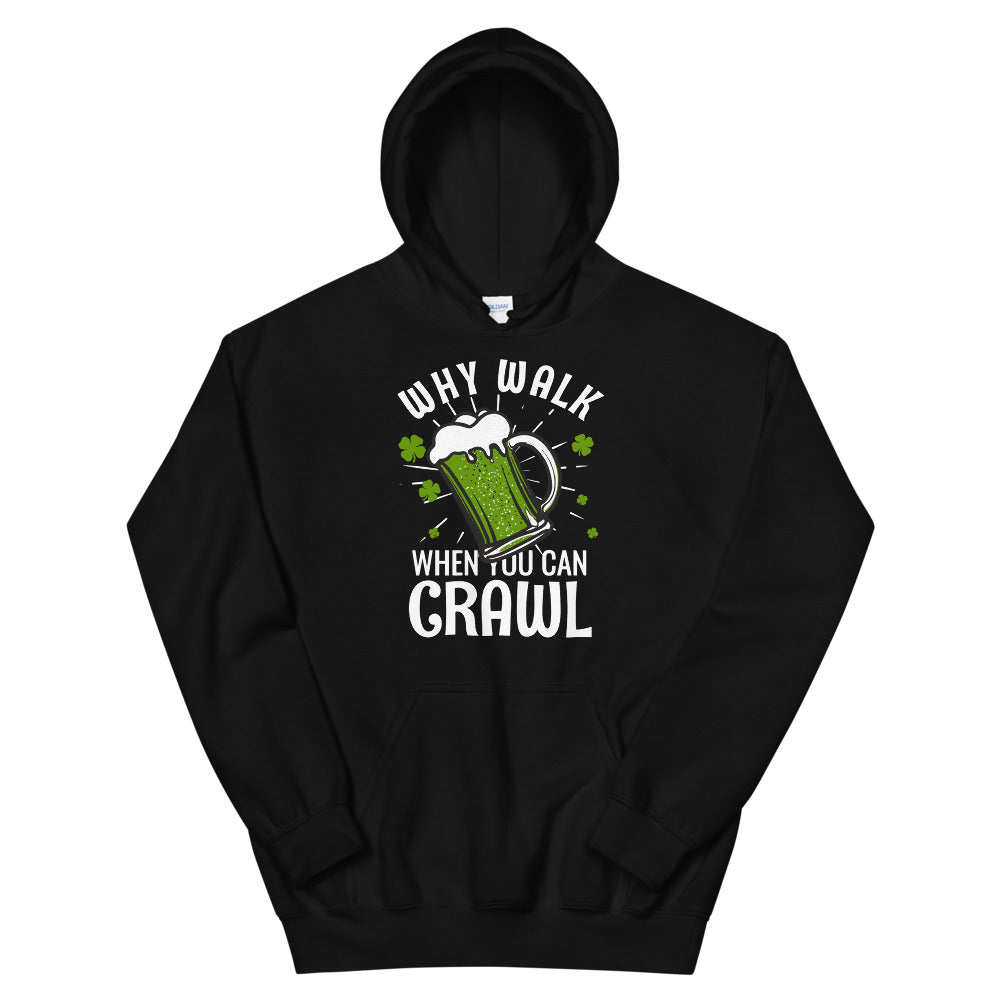 St Patty's Day Why Walk When You Can Crawl Unisex Hoodie