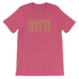 Goal Weight Sexy AF Women's T-Shirt