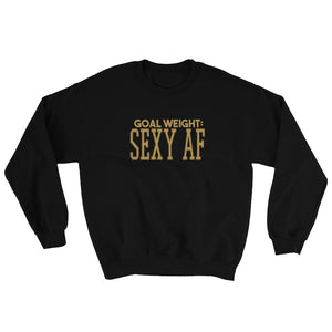 Goal Weight Sexy AF Unisex Sweatshirt