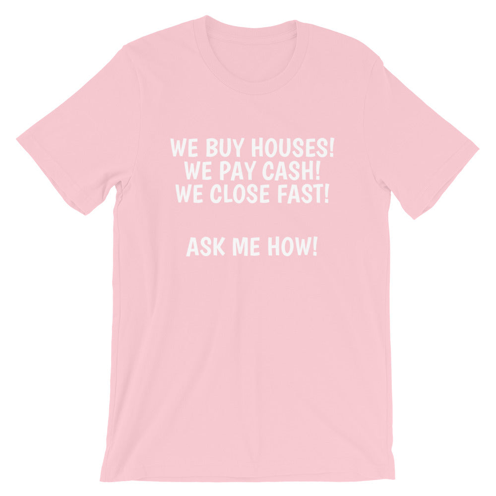 We Buy Houses, Pay Cash, Close Fast Unisex T-Shirt