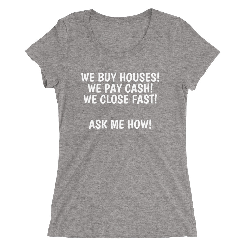 We Buy Houses, Pay Cash, Close Fast Women's Fitted T-Shirt