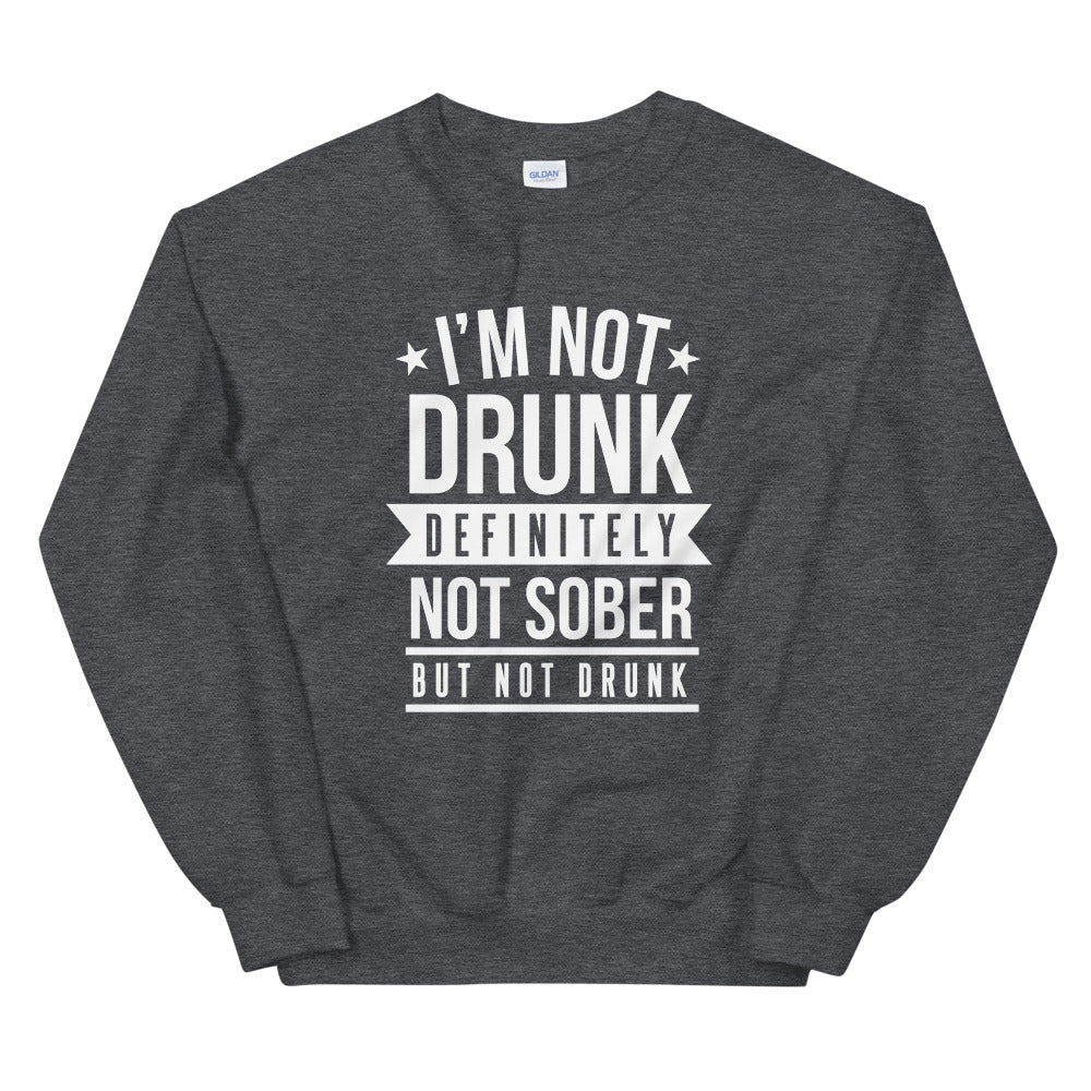 Not Drunk, Not Sober Unisex Sweatshirt