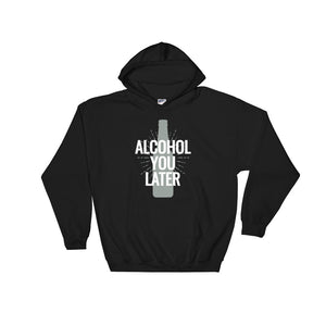 Alcohol You Later Unisex Hoodie
