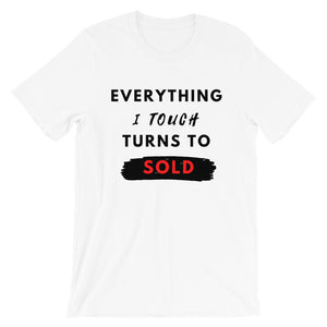 Everything I Touch Turns Sold Unisex T-Shirt
