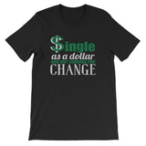Single As A Dollar Unisex T-Shirt