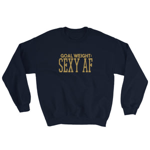 Goal Weight Sexy AF Unisex Sweatshirt