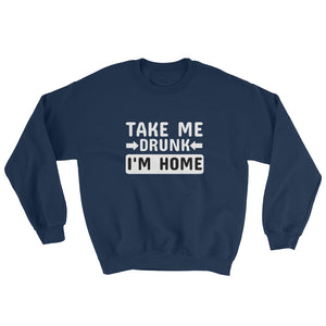 Take Me Home I'm Drunk Men's Sweatshirt