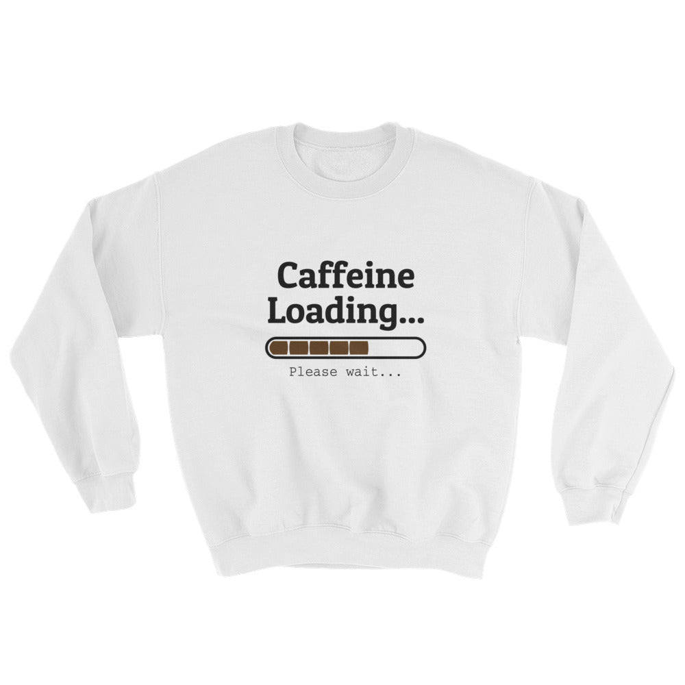 Caffeine Loading Unisex Sweatshirt