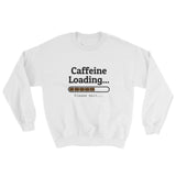 Caffeine Loading Unisex Sweatshirt