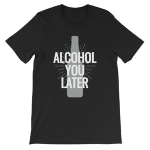 Alcohol You Later Women's T-Shirt