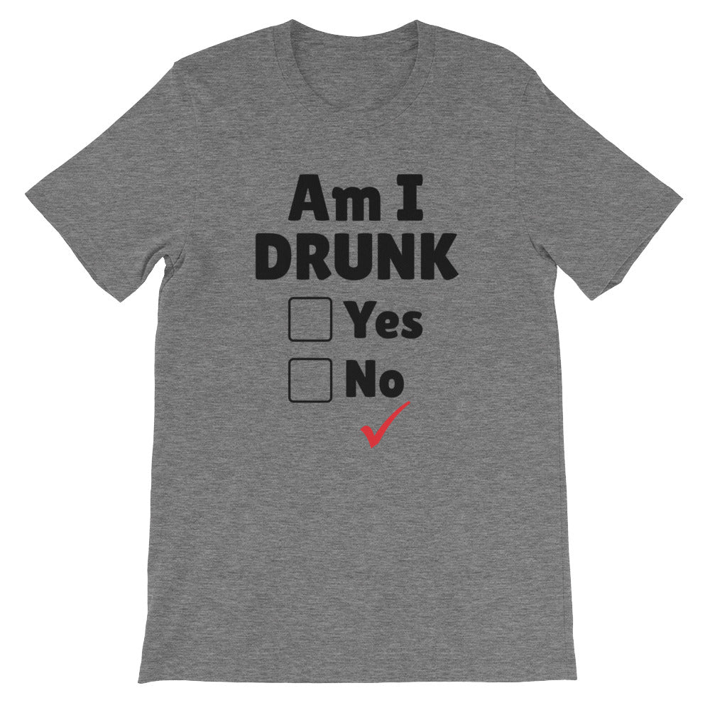 Am I Drunk Unisex T-Shirt