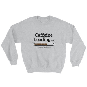 Caffeine Loading Unisex Sweatshirt