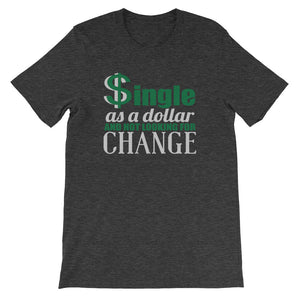 Single As A Dollar Unisex T-Shirt