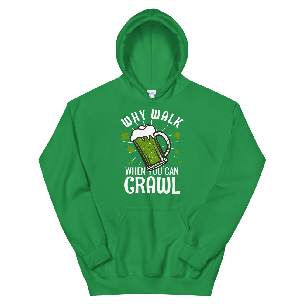 St Patty's Day Why Walk When You Can Crawl Unisex Hoodie