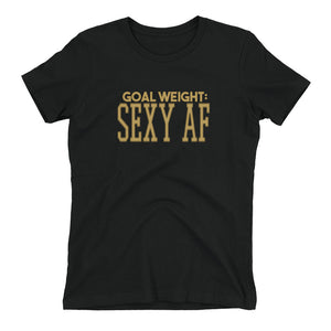 Goal Weight Sexy AF Women's Fitted T-Shirt