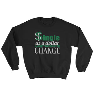 Single As A Dollar Unisex Sweatshirt