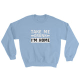 Take Me Home I'm Drunk Men's Sweatshirt