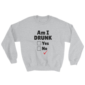 Am I Drunk Unisex Sweatshirt