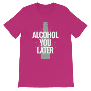 Alcohol You Later Women's T-Shirt