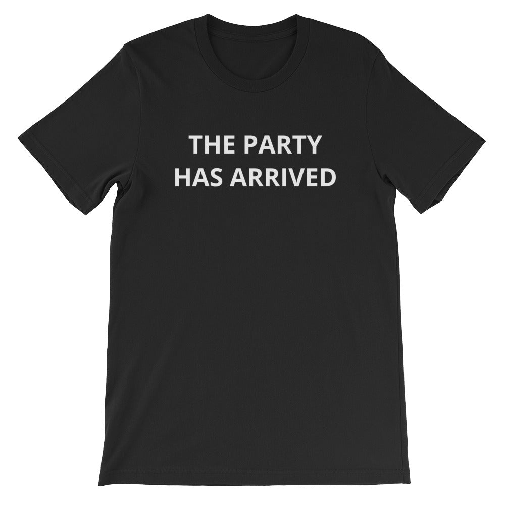The Party Has Arrived Unisex T-Shirt