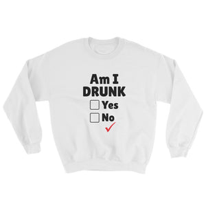 Am I Drunk Unisex Sweatshirt