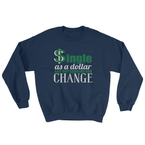 Single As A Dollar Unisex Sweatshirt