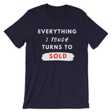 Everything I Touch Turns Sold Unisex T-Shirt