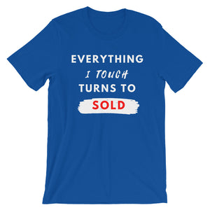 Everything I Touch Turns Sold Unisex T-Shirt