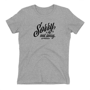 Sorry, Not Sorry Women's Fitted T-Shirt