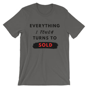 Everything I Touch Turns Sold Unisex T-Shirt
