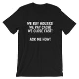 We Buy Houses, Pay Cash, Close Fast Unisex T-Shirt